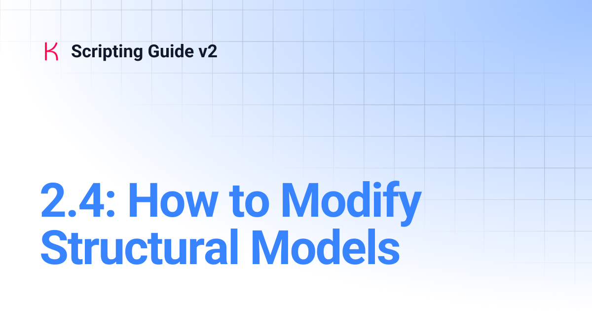 2.4: How to Modify Structural Models | Scripting Guide v2